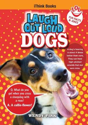 Laugh Out Loud Dogs: Fun Facts and Jokes de Wendy Pirk