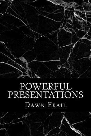 Powerful Presentations de Frail Ma, Dawn