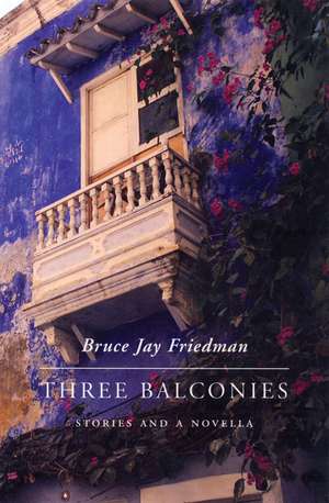 Three Balconies: Stories and a Novella de Bruce Jay Friedman