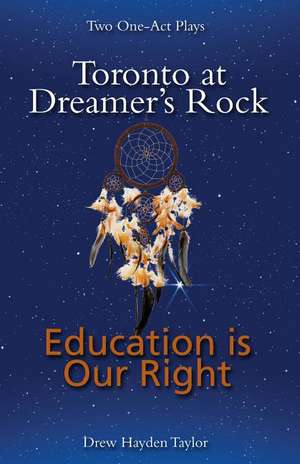 Toronto at Dreamer's Rock and Education Is Our Right de Drew Hayden Taylor