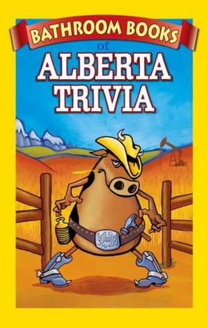 Alberta Trivia Box Set: Bathroom Book of Alberta Trivia, Bathroom Book of Alberta History, Weird Alberta Places de Geraint Isitt