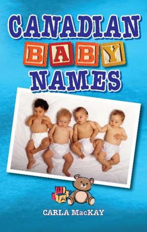 Canadian Baby Names de Carla MacKay