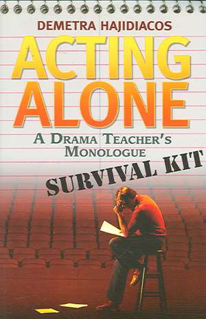 Acting Alone: A Drama Teacher's Monologue Survival Kit de Demetra Hajidiacos