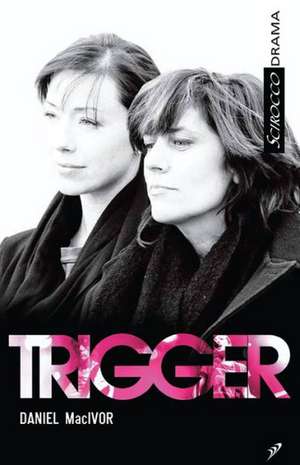 Trigger de Daniel MacIvor