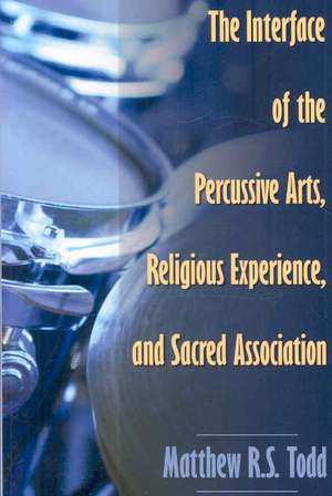 The Interface of the Percussive Arts, Religious Experience, and Sacred Association de Matthew Todd