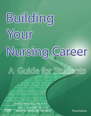 Building Your Nursing Career: A Guide for Students de Gail J. Donner