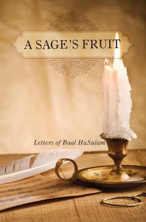 A Sage's Fruit: Letters of Baal HaSulam de Rav Yehuda Ashlag