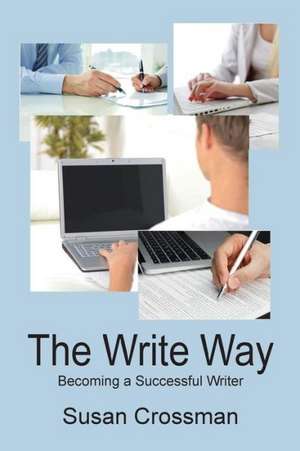 The Write Way: Becoming a Successful Writer de Susan Crossman