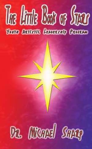 The Little Book of Stars: Lightning Path Youth Artistic Life and Leadership Program de Michael Sharp