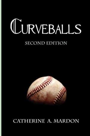 Curveballs de Catherine A. Mardon