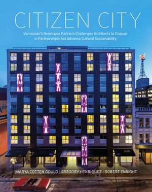 Citizen City: Vancouver's Henriquez Partners Challenges Architects to Engage in Partnerships that Advance Cultural Sustainability de Gregory Henriquez