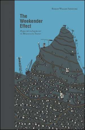 The Weekender Effect: Hyperdevelopment in Mountain Towns de Robert William Sandford