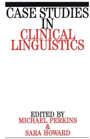 Case Studies in Clinical Linguistics de M Perkins