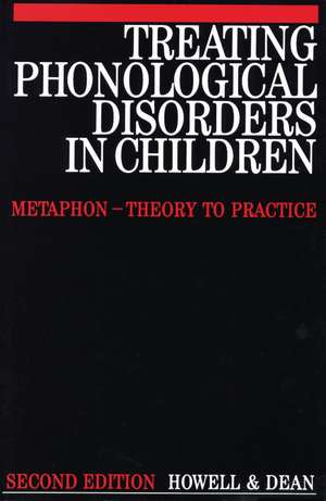 Treating Phonological Disorders in Children – Metaphon – Theory to Practice 2e de J. Howell