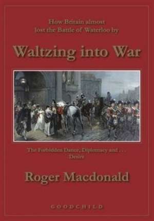 Waltzing into War de Roger MacDonald