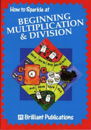 How to Sparkle at Beginning Multiplication and Division de Moira Wilson