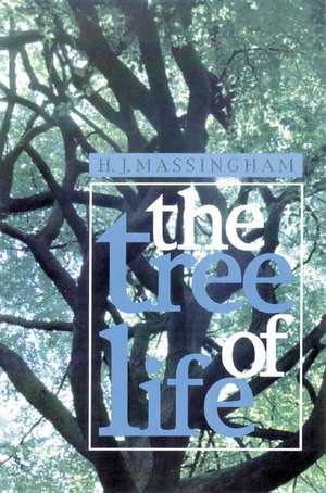 The Tree of Life: True to the Kindred Points of Heaven and Home de H. J. Massingham