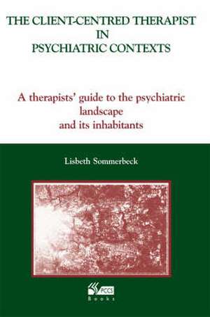 Client-Centred Therapist in Psychiatric Contexts de Lisbeth Sommerbeck