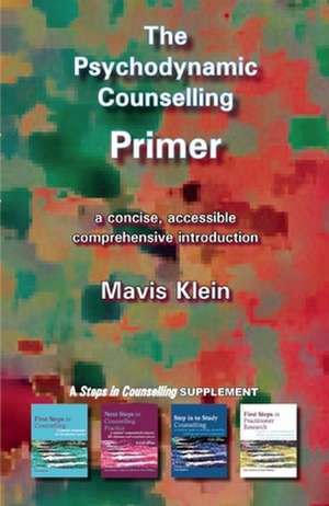 The Psychodynamic Counselling Primer de Mavis Klein