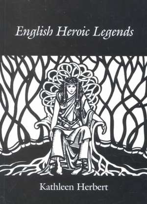 English Heroic Legends de Kathleen Herbert