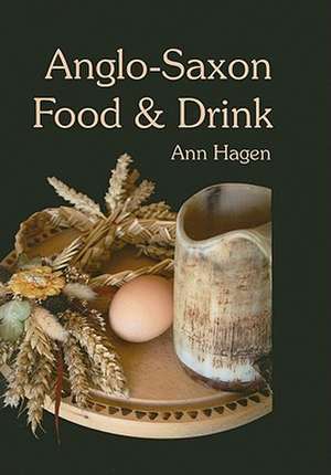 Anglo-Saxon Food and Drink de Ann Hagen