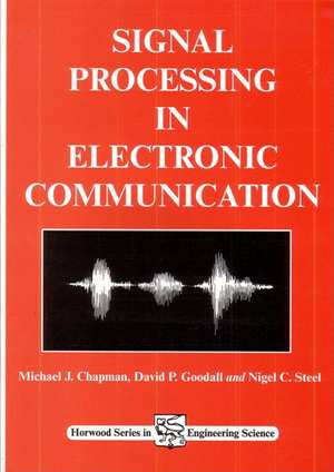 Signal Processing in Electronic Communications: For Engineers and Mathematicians de M J Chapman