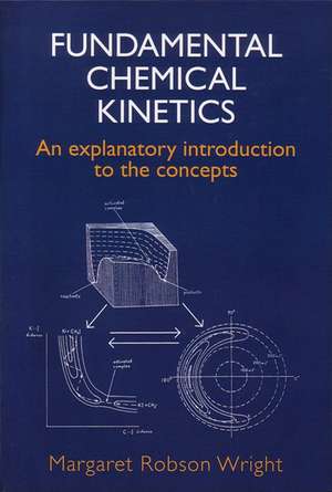 Fundamental Chemical Kinetics: An Explanatory Introduction to the Concepts de M R Wright