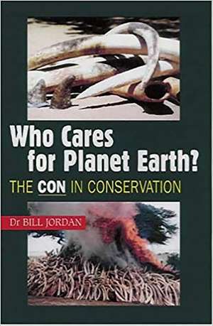 Who Cares for Planet Earth? – The CON in Conservation de Dr Bill Jordan