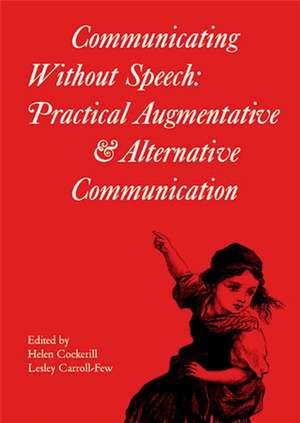 Communicating without Speech – Practical Augmentative and Alternative Communication Clinics in Development Medicine 156 de H Cockerill