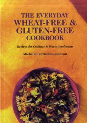 The Everyday Wheat-free and Gluten-free Cookbook de Michelle Berriedale-Johnson