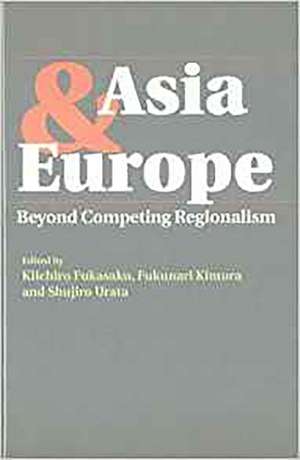 Asia & Europe – Beyond Competing Regionalism de Kiichiro Fukasaku