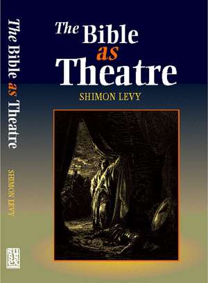 The Bible as Theatre de Shimon Levy