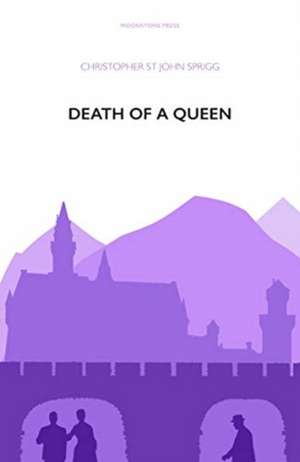 Death of a Queen de Christopher St John Sprigg