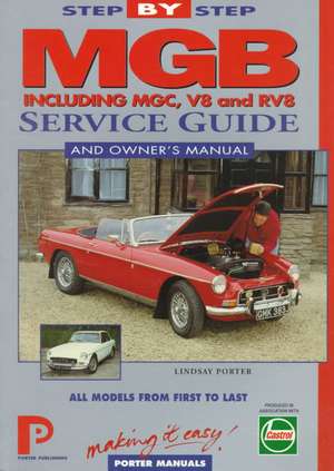 MGB Step-by-Step Service Guide and Owner's Manual de Lindsay Porter