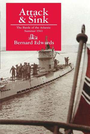 Attack & Sink: The Battle of the Atlantic Summer 1941, Second Edition de Bernard Edwards