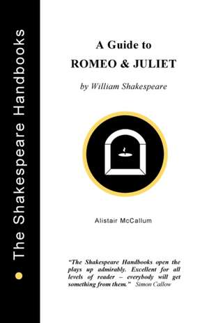 A Guide to Romeo and Juliet de Alistair McCallum