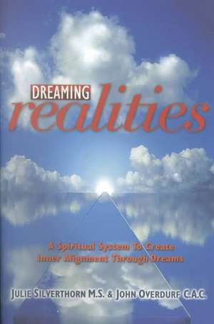 Dreaming Realities: A Spiritual System to Create Inner Alignment Through Dreams de John Overdurf