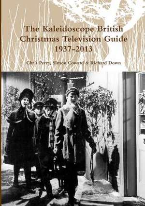 The Kaleidoscope British Christmas Television Guide 1937-2013 de Chris Perry