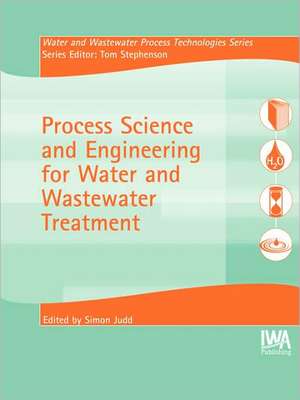 Process Science and Engineering for Water and Wastewater Treatment de Judd