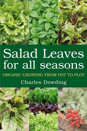 Salad Leaves for All Seasons de Charles Dowding