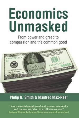 Economics Unmasked: From power and greed to compassion and the common good de Manfred Max-Neef