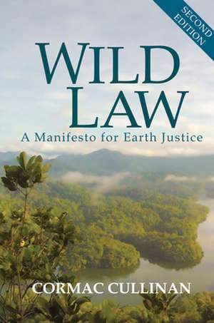 Wild Law: A Manifesto for Earth Justice de Cormac Cullinan