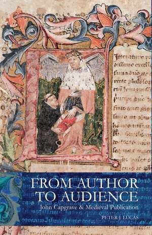 From Author to Audience: John Capgrave and Medieval Publication: John Capgrave and Medieval Publication de peter Lucas