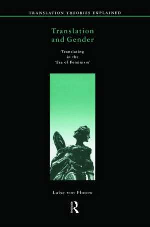 Translation and Gender: Translating in the 'Era of Feminism' de Luise Von Flotow