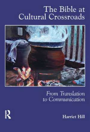 The Bible at Cultural Crossroads: From Translation to Communication de Harriet Hill