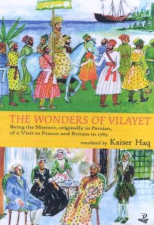 The Wonders of Vilayet: Being the Memoir, Originally in Persian, of a Visit to France and Britain in 1765 de Mirza Sheikh I'tesamuddin