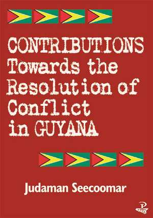 Contributions Toward the Resolution of Conflict in Guyana de Judaman Seecoomar