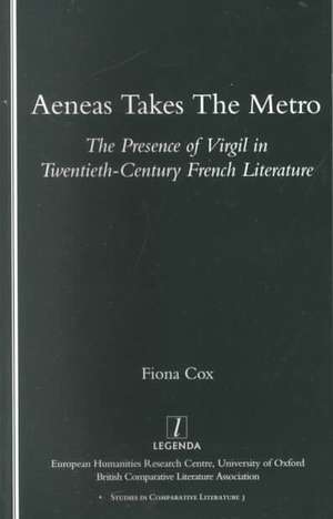 Aeneas Takes the Metro: The Presence of Virgil in Twentieth-century French Literature de Fiona Cox