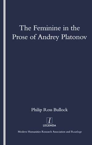 The Feminine in the Prose of Andrey Platonov de Philip Bullock