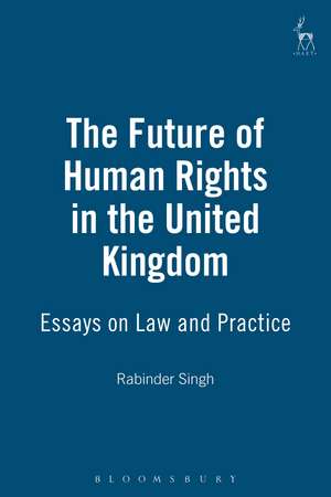 The Future of Human Rights in the United Kingdom: Essays on Law and Practice de Mr Justice Rabinder Singh